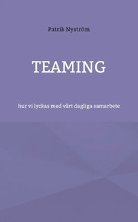 bokomslag Teaming: hur vi lyckas med vårt dagliga samarbete