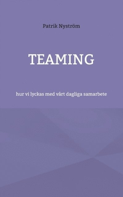 Teaming : hur vi lyckas med vårt dagliga samarbete 1