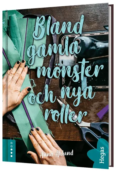 Anna Ahlund - Bland gamla mönster och nya roller, Inbunden
