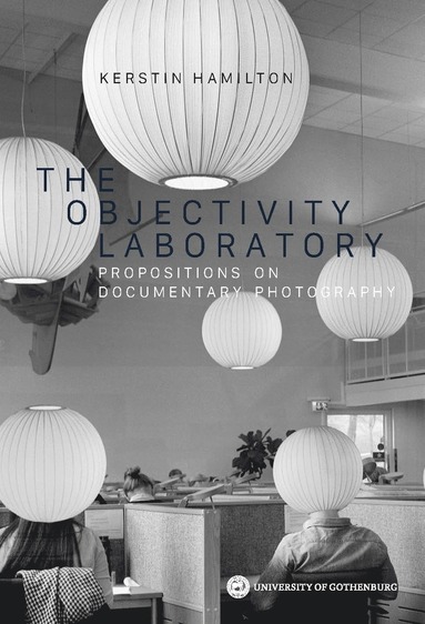 bokomslag The Objectivity Laboratory : propositions on documentary photography