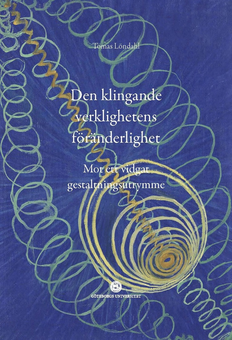 Tomas Löndahl - Den klingande verklighetens föränderlighet : mot ett vidgat gestaltningsutrymme, Häftad
