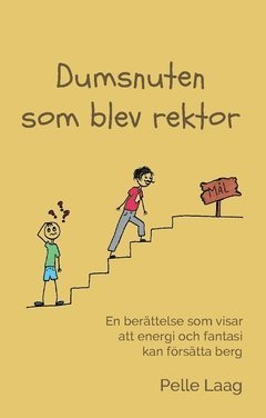 Pelle Laag - Dumsnuten som blev rektor : en berättelse som visar att energi och fantasi kan försätta berg. I berättelsen ingår också några sagolika fantasier, Häftad