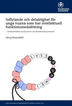 Jenny Rosendahl - Inflytande och delaktighet för unga vuxna som har intellektuell funktionsnedsättning : i lokalsamhällets sociala arenor och demokratiska processer, Häftad