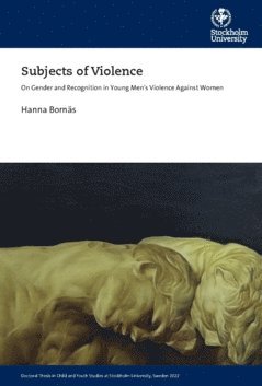 Subjects of violence : on gender and recognition in young men""s violence against women 1