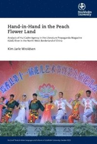 bokomslag Hand-in-Hand in the peach flower land : analysis of huí cadre agency in the literature propaganda magazine Kid river in the north-west borderland of China