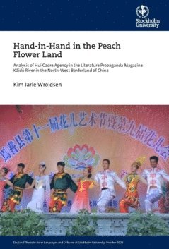 bokomslag Hand-in-Hand in the peach flower land : analysis of huí cadre agency in the literature propaganda magazine K?id? river in the north-west borderland of China
