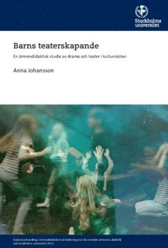 Barns teaterskapande : en ämnesdidaktisk studie av drama och teater i kulturskolan 1