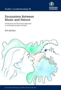 bokomslag Encounters between music and nature : a productive and transversal approach to contemporary music analysis