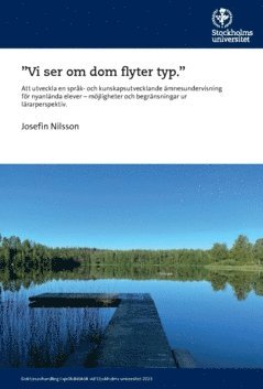 bokomslag "Vi ser om dom flyter typ" : att utveckla en språk- och kunskapsutvecklande ämnesundervisning för nyanlända elever - möjligheter och begränsningar ur lärarperspektiv.