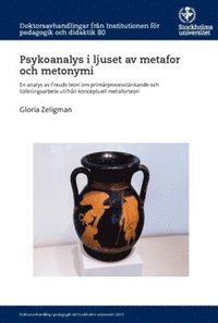 bokomslag Psykoanalys i ljuset av metafor och metonymi : en analys av Freuds teori om primärprocesstänkande och tolkningsarbete utifrån konceptuell metaforteori