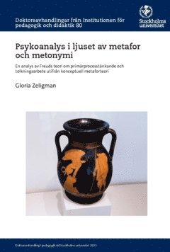 Psykoanalys i ljuset av metafor och metonymi : en analys av Freuds teori om primärprocesstänkande och tolkningsarbete utifrån konceptuell metaforteori 1