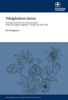 Trädgårdens textur : rumsliga, materiella och sociala perspektiv på den privatägda trädgården i Sverige cirka 1900-1930 1