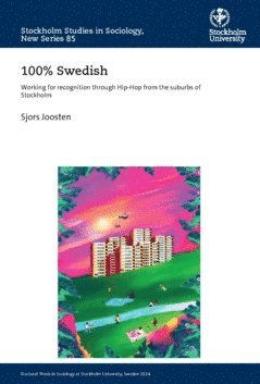 bokomslag 100% Swedish : working for recognition through Hip-Hop from the suburbs of Stockholm