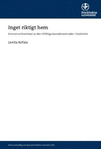 bokomslag Inget riktigt hem : Kvinnors erfarenheter av den tillfälliga bostadsmarknaden i Stockholm