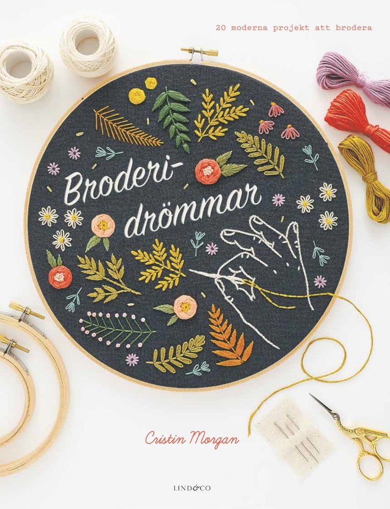 Cristin Morgan - Broderidrömmar : 20 moderna projekt att brodera, Inbunden