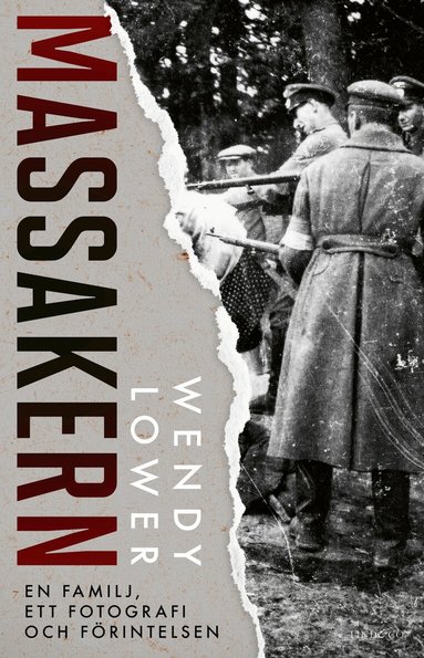 Wendy Lower - Massakern : en familj, ett fotografi och förintelsen, Inbunden
