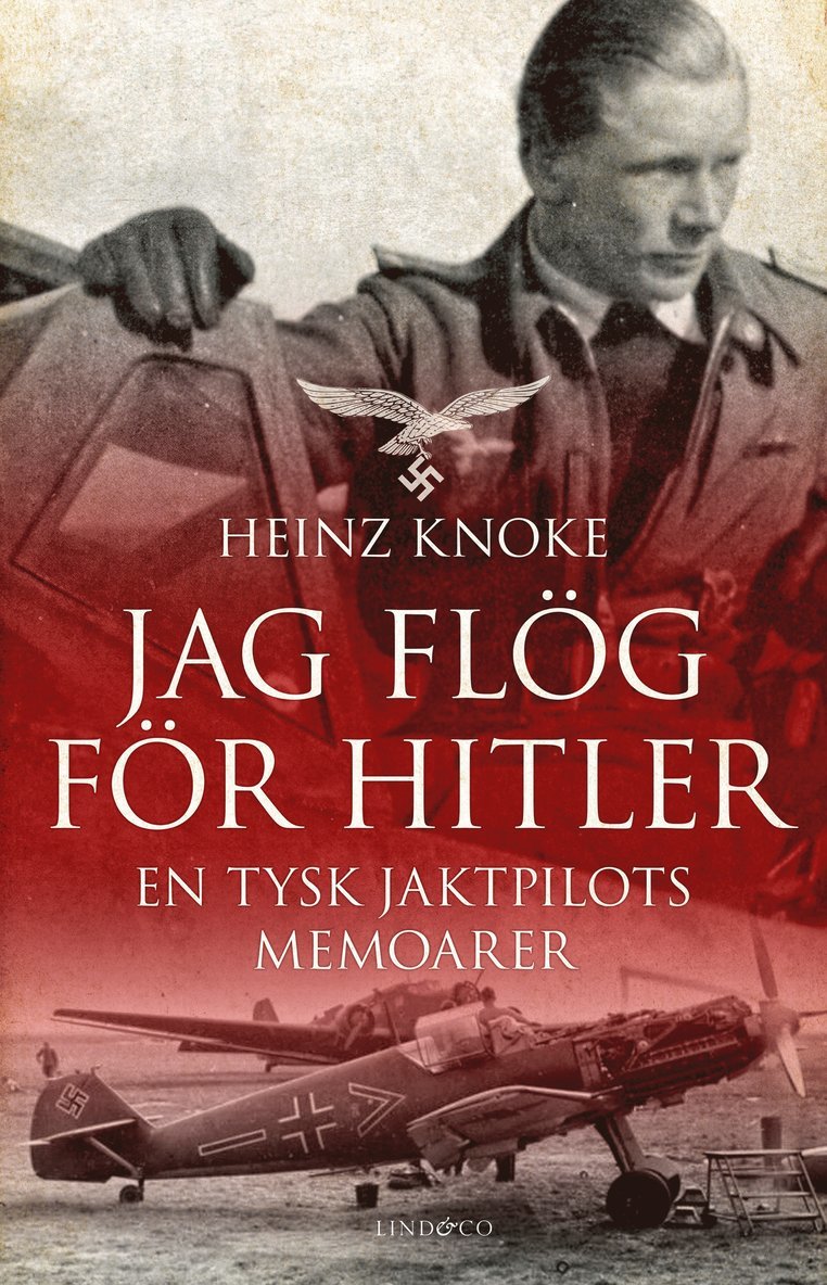 Heinz Knoke - Jag flög för Hitler : en tysk jaktpilots memoarer, Inbunden