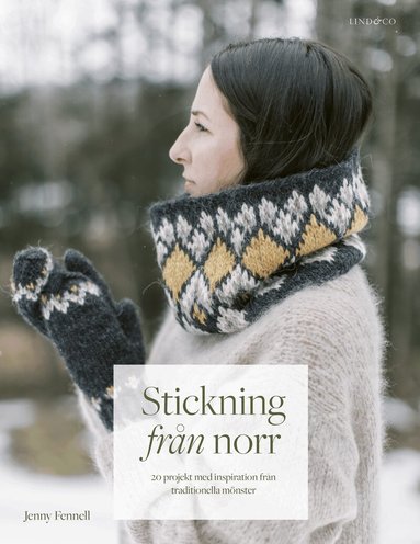 Jenny Fennell - Stickning från norr : 20 projekt med inspiration från traditionella mönster, Inbunden