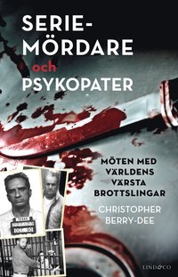 bokomslag Seriemördare och psykopater : möten med världens värsta brottslingar