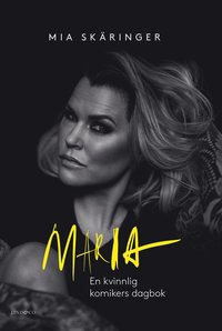 bokomslag Maria : en kvinnlig komikers dagbok - den lagrade sorgen (signerad)