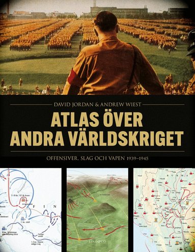 David Jordan, Andrew Wiest - Atlas över andra världskriget : offensiver, slag och vapen 1939-1945, Inbunden