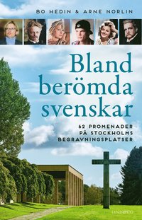 bokomslag Bland berömda svenskar : 62 promenader på Stockholms begravningsplatser