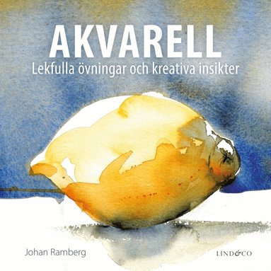 Johan Ramberg - Akvarell : lekfulla övningar och kreativa insikter, Inbunden