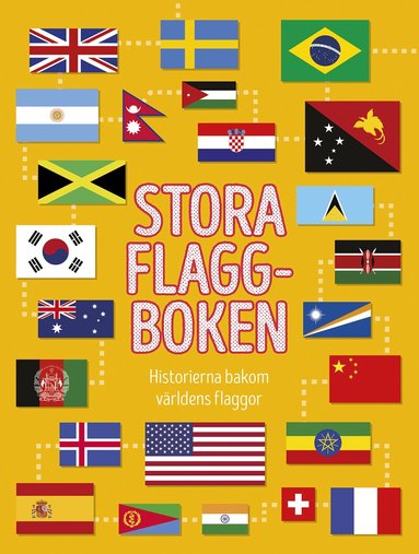 Moira Butterfield - Stora flaggboken : historierna bakom världens flaggor, Inbunden