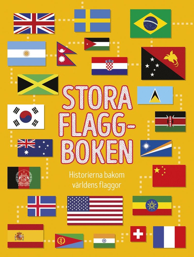 Stora flaggboken : historierna bakom världens flaggor 1