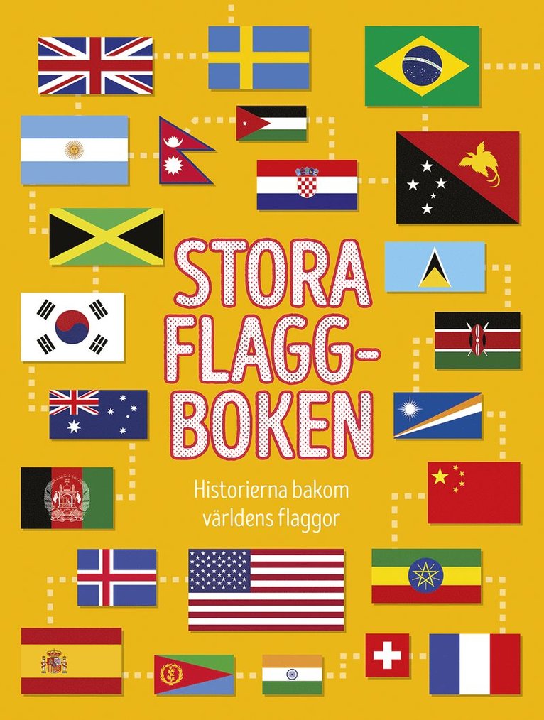 Moira Butterfield - Stora flaggboken : historierna bakom världens flaggor, Inbunden
