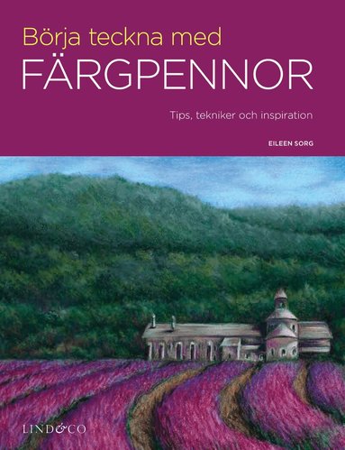 Eileen Sorg - Börja teckna med färgpennor : tips, tekniker och inspiration, Inbunden