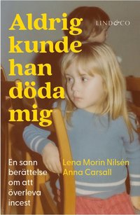 bokomslag Aldrig kunde han döda mig : en sann berättelse om att överleva incest