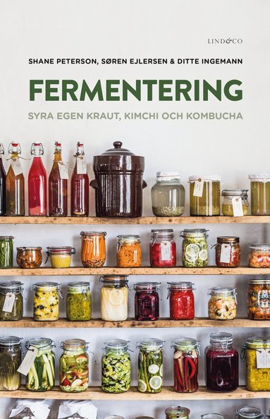 Shane Peterson, Søren Ejlersen, Ditte Ingemann - Fermentering : syra egen kraut, kimchi och kombucha, Inbunden