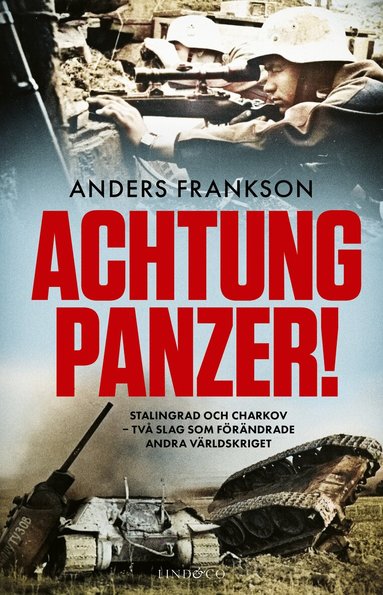 Anders Frankson - Achtung Panzer! : Stalingrad och Charkov - två slag som förändrade andra världskriget, Inbunden