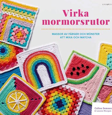 Celine Semaan, Leonie Morgan - Virka mormorsrutor : massor av färger att mixa och matcha, Inbunden