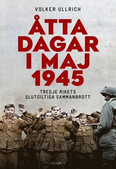 bokomslag Åtta dagar i maj 1945 : tredje rikets slutgiltiga sammanbrott
