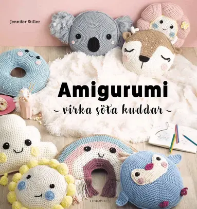 Jennifer Stiller - Amigurumi : virka söta kuddar, Inbunden