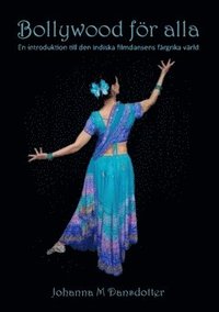 bokomslag Bollywood för alla : en introduktion till den indiska filmdansens färgrika värld