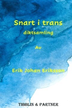 Erik Johan Eriksson - Snart i trans  : diktsamling, Inbunden