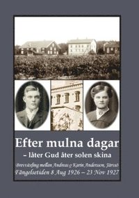 bokomslag Efter mulna dagar - låter Gud åter solen skina : brevväxling mellan Andreas o Karin Andersson, Järvsö. Fängelsetiden 8 Aug 1926 - 23 Nov 1927