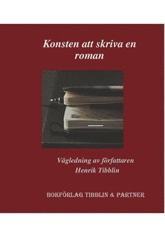 Henrik Tibblin - Konsten att skriva en roman : vägledning av författaren Henrik Tibblin, Häftad