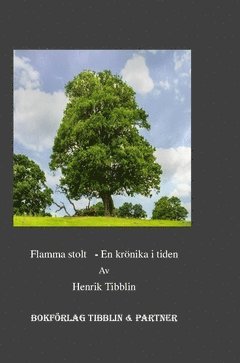Henrik Tibblin - Flamma stolt : en krönika i tiden, Inbunden