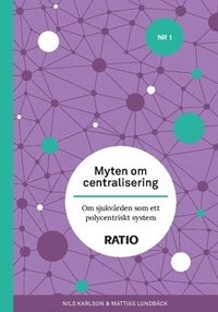 bokomslag Myten om centralisering : om sjukvården som ett polycentriskt system