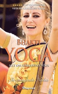 bokomslag Bhakti yoga : allt om kärlekens yoga!