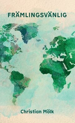 Främlingsvänlig : vad säger Bibeln om främlingar, flyktingar och invandrare?