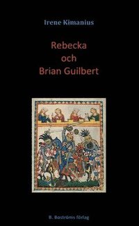 bokomslag Rebecka och Brian Guilbert : efter Walter Scotts roman Ivanhoe