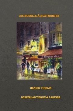Henrik Tibblin - Les Modells à Montmartre, Paris, Inbunden