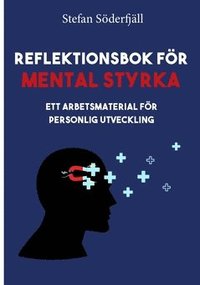 bokomslag Reflektionsbok för mental styrka : ett arbetsmaterial för personlig utveckling