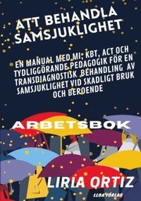 bokomslag Att behandla samsjuklighet - arbetsbok : en manual med MI, KBT, ACT och tydliggörande pedagogik för en transdiagnostisk behandling av samsjuklighet vid skadligt bruk och beroende