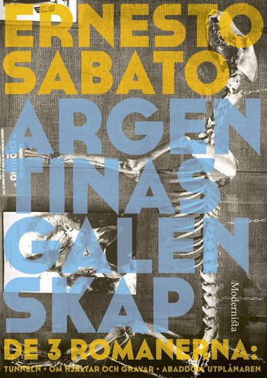 Ernesto Sabato - Argentinas galenskap : de tre romanerna - Tunneln ; Om hjältar & gravar ; Abaddon, utplånaren, Inbunden